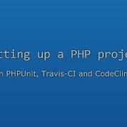 Setting Up A PHP Project With PHPUnit Travis And Codeclimate
