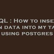 SQL How To Insert Json Data Into My Table Using Postgres