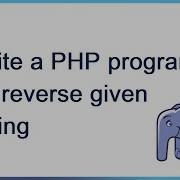 Write A PHP Program To Reverse Given String