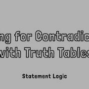 Testing For Contradictions With Truth Tables In Statement Logic