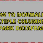 How To Normalize Multiple Columns Of A Spark Dataframe