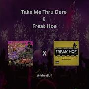 Take Me Thru Dere X Freak Hoe