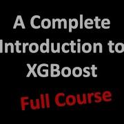 A Complete Introduction To XGBoost For Machine Learning Engineers