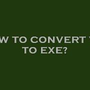 How To Convert Vbs To Exe