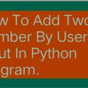 HOW TO ADD TWO NUMBERS BY USER INPUT IN PYTHON PROGRAM