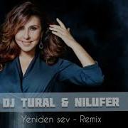 Nilufer Yeniden Sev Remix Dj Tural Nilüfer Yenidensev Remix