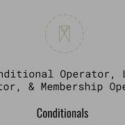Conditional Operator Logical Operator Membership Operator Conditionals U2S1