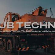 Deep Focus Dub Techno Mix Atmospheric Minimal Vol 30