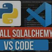 How To Install SQLAlchemy In VS Code Set Up SQLAlchemy For Database Management In Python