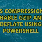 IIS Compression Enable GZIP And DEFLATE Using Powershell 2 Solutions