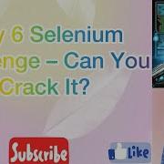 Day 6 Selenium Challenge Think You Can Solve It Let S Find Out