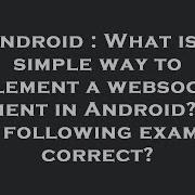 Android What Is A Simple Way To Implement A Websocket Client In Android Is The Following Example