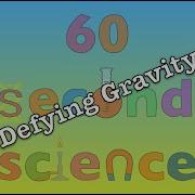 60 Second Science Defying Gravity