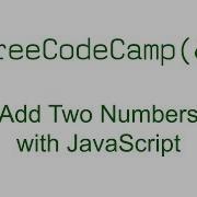 Add Two Numbers With JavaScript Free Code Camp