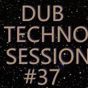 Dub Techno Session 37