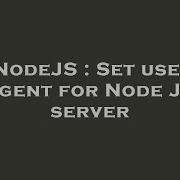 NodeJS Set User Agent For Node JS Server