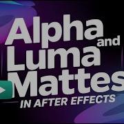 How To Use Alpha Mattes And Luma Mattes In After Effects 2025 Beginner Guide