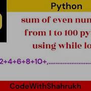 Sum Of Even Numbers From 1 To 100 Python Using While Loop
