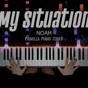 My Situation NOAH Piano Cover By Pianella Piano