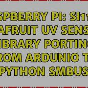 Raspberry Pi SI1145 Adafruit UV Sensor Library Porting From Ardunio To Python SMBUS