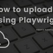 How To Upload File Using Playwright