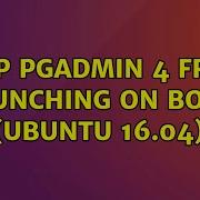 Stop PgAdmin 4 From Launching On Boot Ubuntu 16 04 2 Solutions