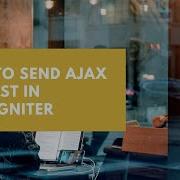 How To Send AJAX Request In CodeIgniter