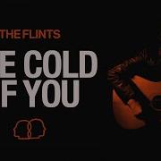 The Flints The Cold Of You Official Visualiser