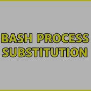 Bash Process Substitution