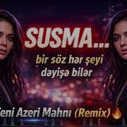 SUSMA Yeni Azeri Mahnı Remix