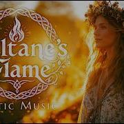 Beltane S Flame Эфирная кельтская музыка для ритуала огня и обновления Мировая музыка