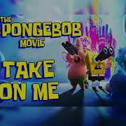 The SpongeBob Movie Sponge On The Run TAKE ON ME Version Edit