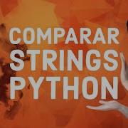 Cómo Comparar STRINGS En PYTHON Nivel NOOB INTERMEDIO Y LEGENDARIO