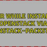Error While Installing Openstack Via Openstack Packstack