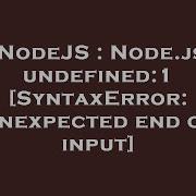NodeJS Node Js Undefined 1 SyntaxError Unexpected End Of Input