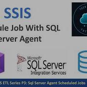 SSIS Part 3 How To Schedule SSIS Packages With SQL Server Agent