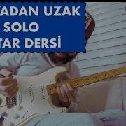 DÜNYADAN UZAK SOLO GİTAR DERSİ PİNHANİ