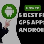 5 Best Free GPS Apps For Android