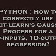 PYTHON How To Correctly Use Scikit Learn S Gaussian Process For A 2D Inputs 1D Output Regression