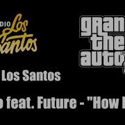 GTA V GTA 5 Radio Los Santos DJ Esco Feat Future How It Was