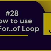 28 For Of Loop JavaScript Full Tutorial