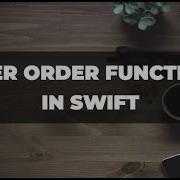Higher Order Functions Swift Swift Higher Order Functions