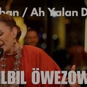 Bilbil Öwezowa Mihriban Ah Yalan Dünya Live Performance