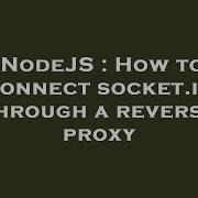 NodeJS How To Connect Socket Io Through A Reverse Proxy