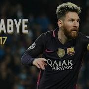 Lionel Messi 2017 Rockabye Skills Goals Messi 2017 Skills Goals Hd Football Briefing