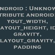 Android Unknown Attribute Android Layout Width Layout Height Id Gravity Layout Gravity Paddin