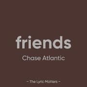 Friends Chase Atlantic Lyrics