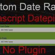 HTML5 Date Range With Simple JQuery Date Range Custom JQuery Custom Javascript Date Picker