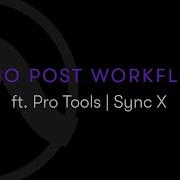 Audio Post Workflows Ft Pro Tools Sync X Webinar