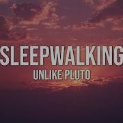 Unlike Pluto Sleepwalking Lyrics